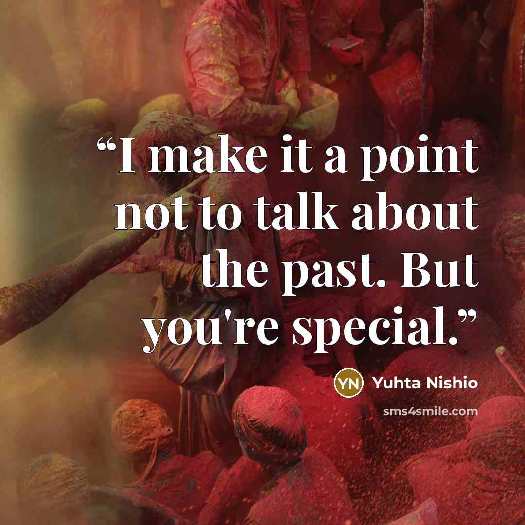 “I make it a point not to talk about the past. But you're special.” quote by Yuhta Nishio