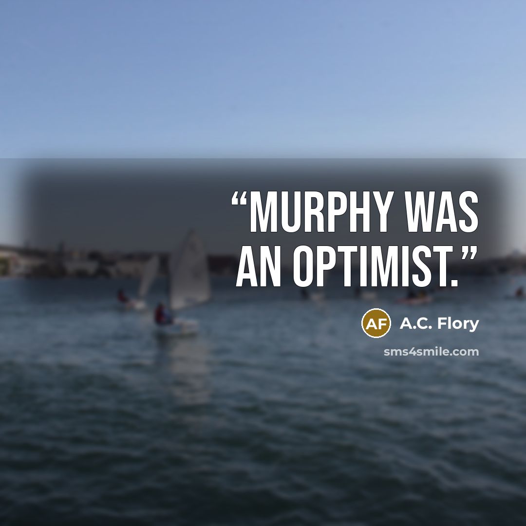 “Murphy was an optimist.” quote by A.C. Flory