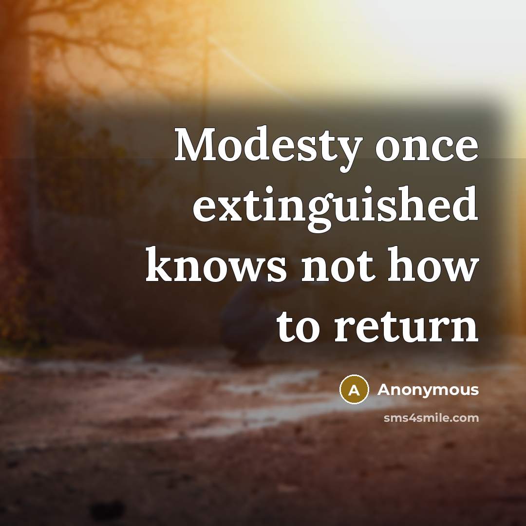 “Modesty once extinguished knows not how to return” quote by Anonymous