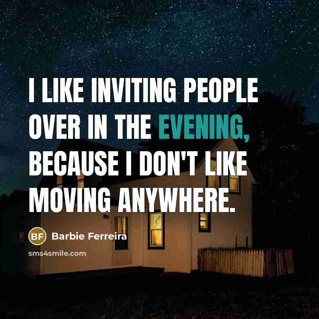 “I like inviting people over in the evening, because I don't like moving anywhere.” quote by Barbie Ferreira
