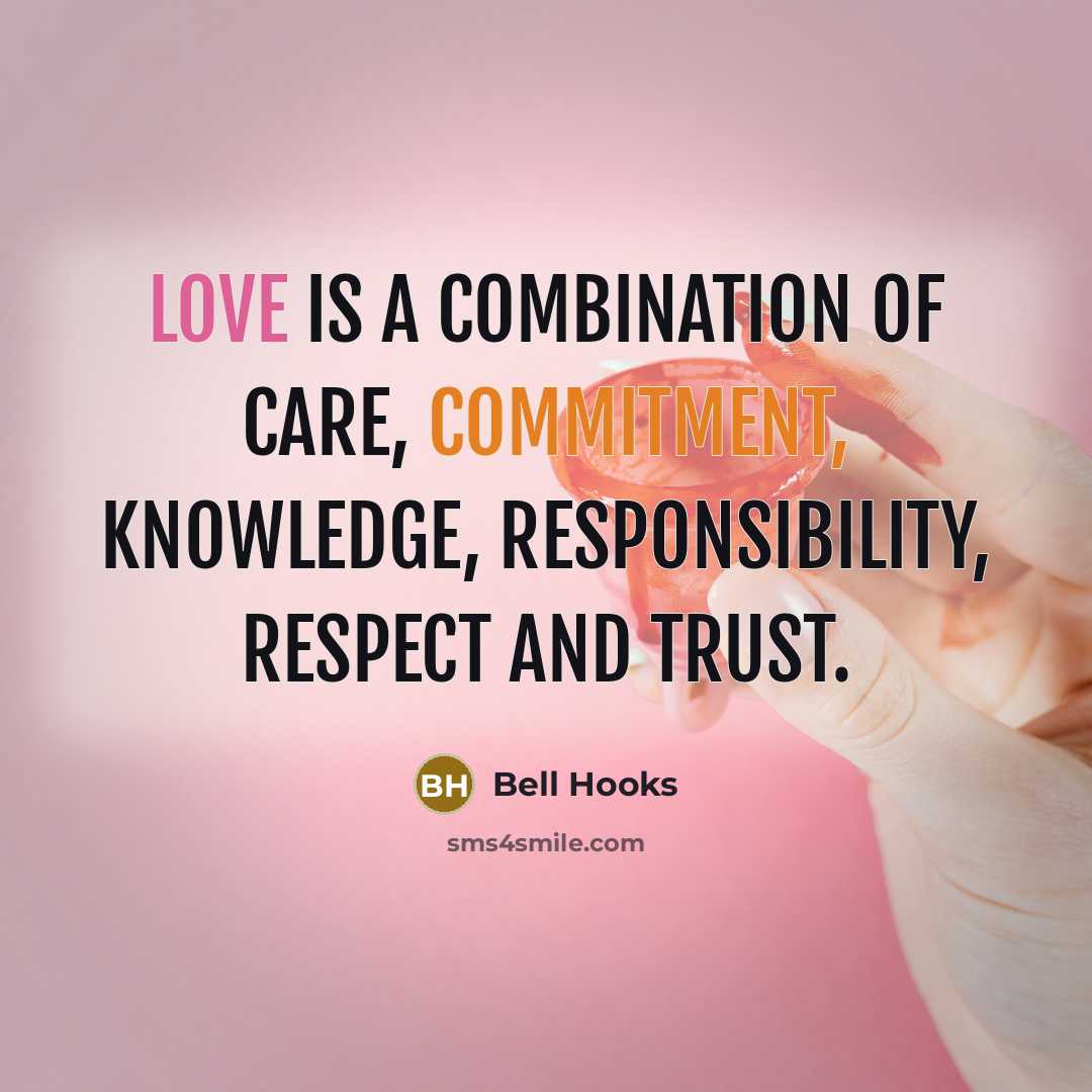 “Love is a combination of care, commitment, knowledge, responsibility, respect and trust.” quote by Bell Hooks