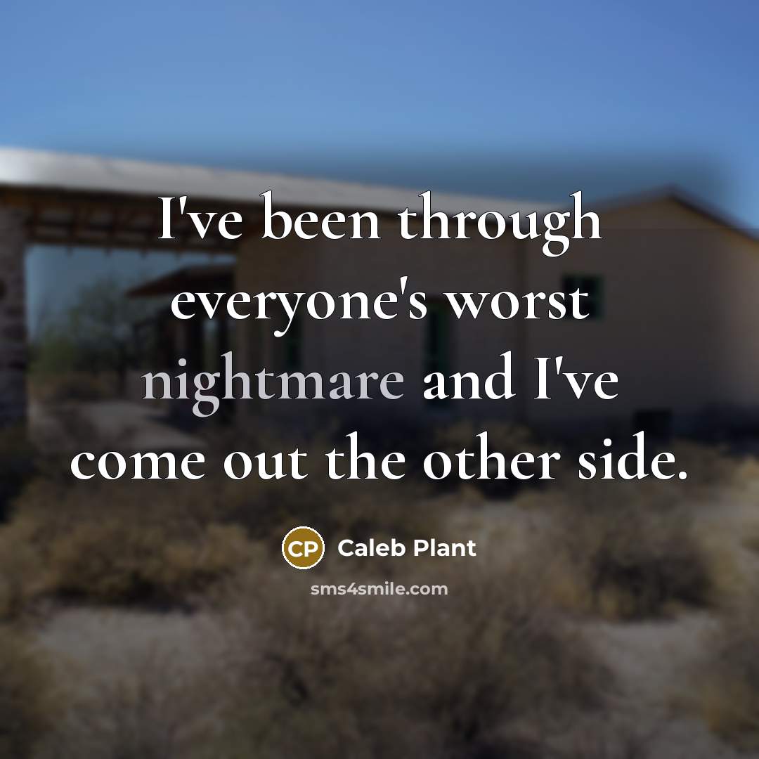 “I've been through everyone's worst nightmare and I've come out the other side.” quote by Caleb Plant