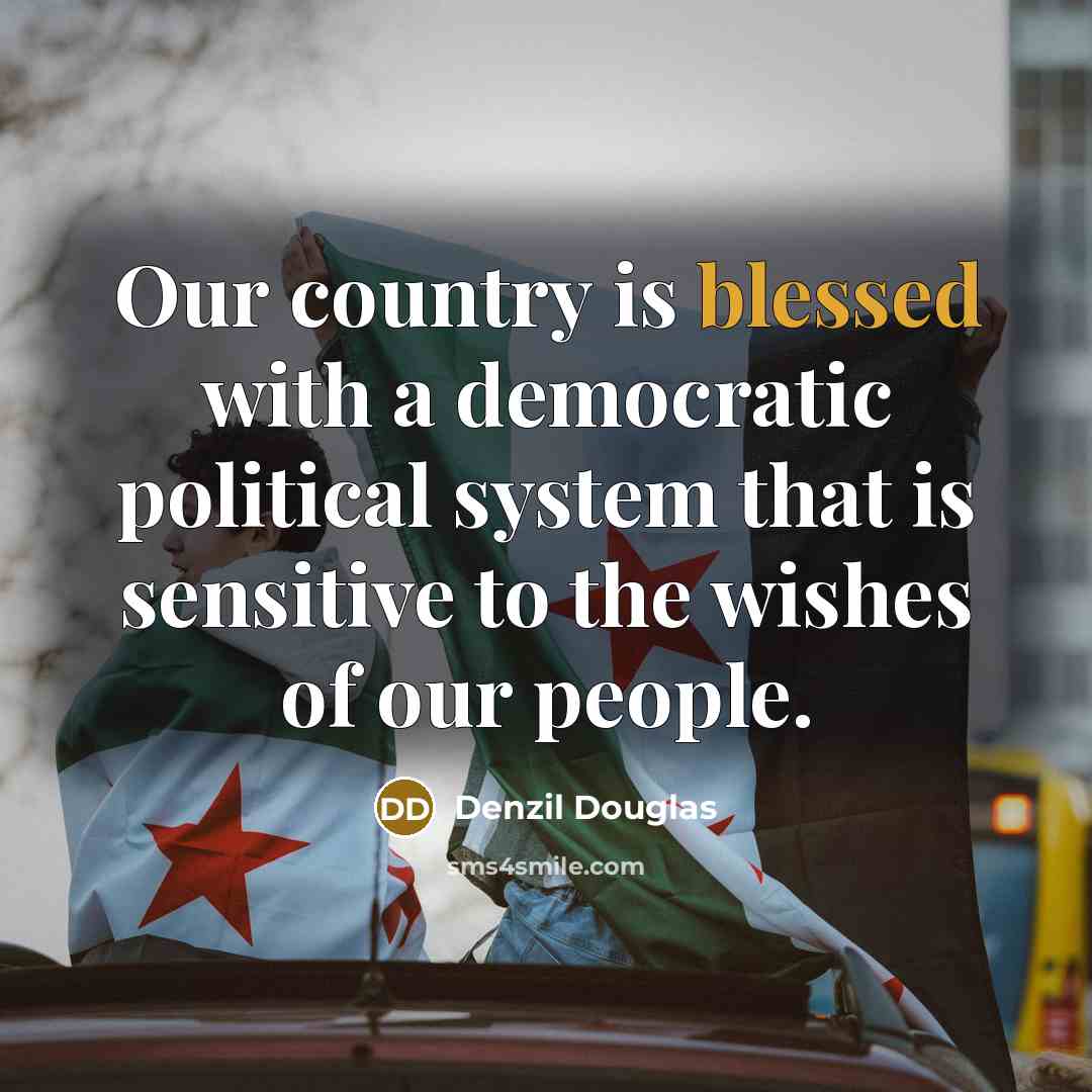 “Our country is blessed with a democratic political system that is sensitive to the wishes of our people.” quote by Denzil Douglas