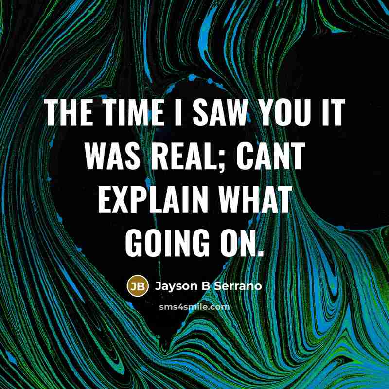 “The time I saw you it was real; cant explain what going on.” quote by Jayson B Serrano