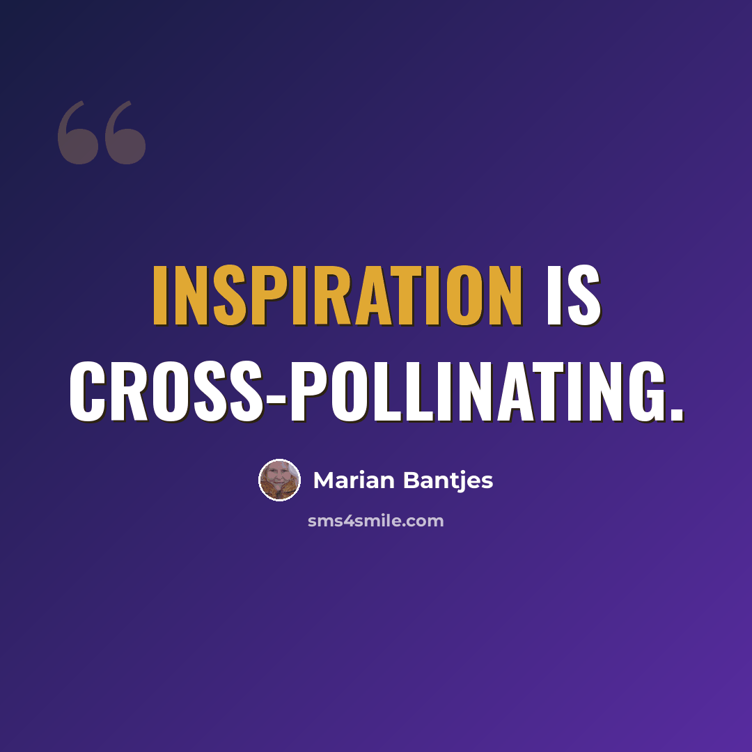 “Inspiration is cross-pollinating.” quote by Marian Bantjes