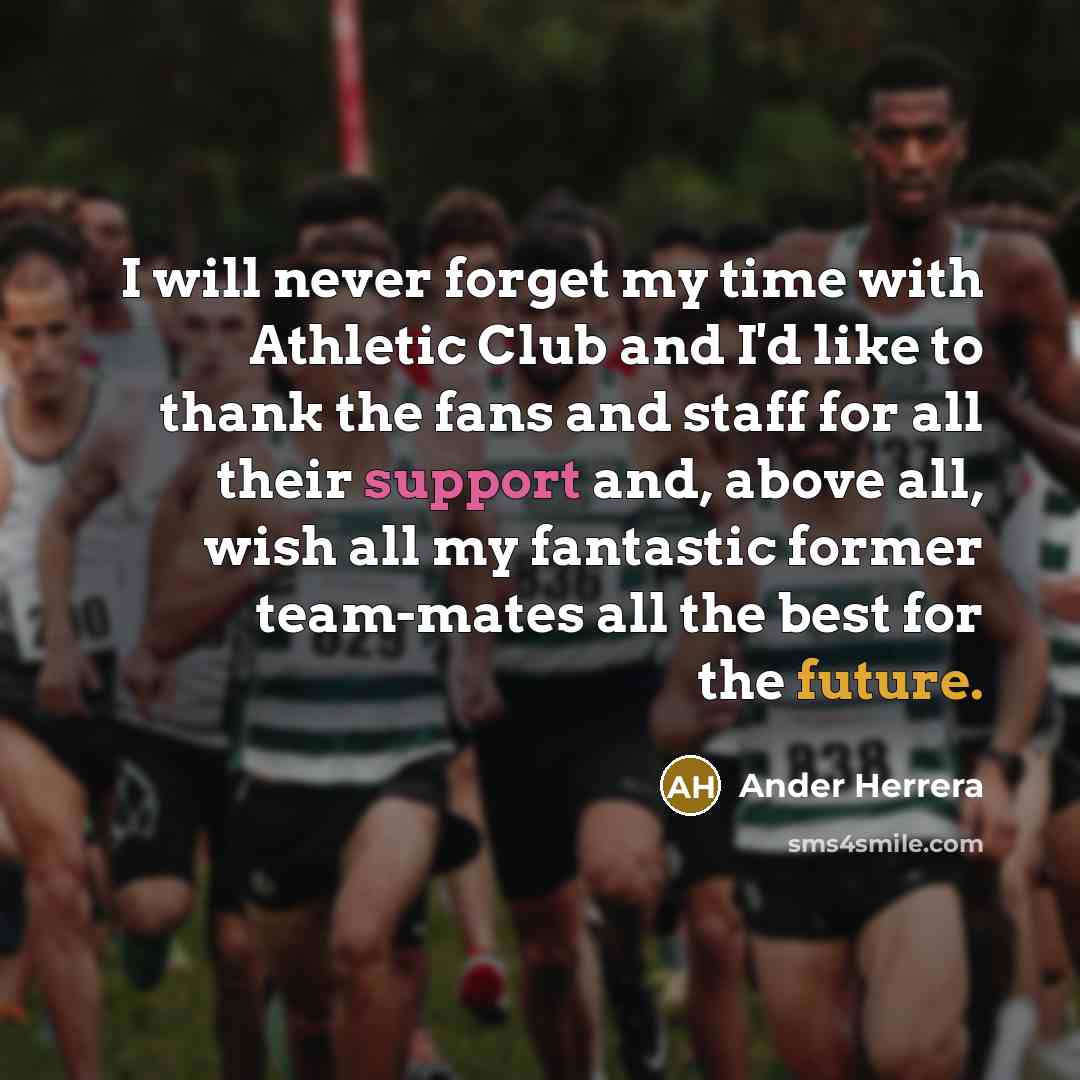“I will never forget my time with Athletic Club and I'd like to thank the fans and staff for all their support and, above all, wish all my fantastic former team-mates all the best for the future.” quote by Ander Herrera