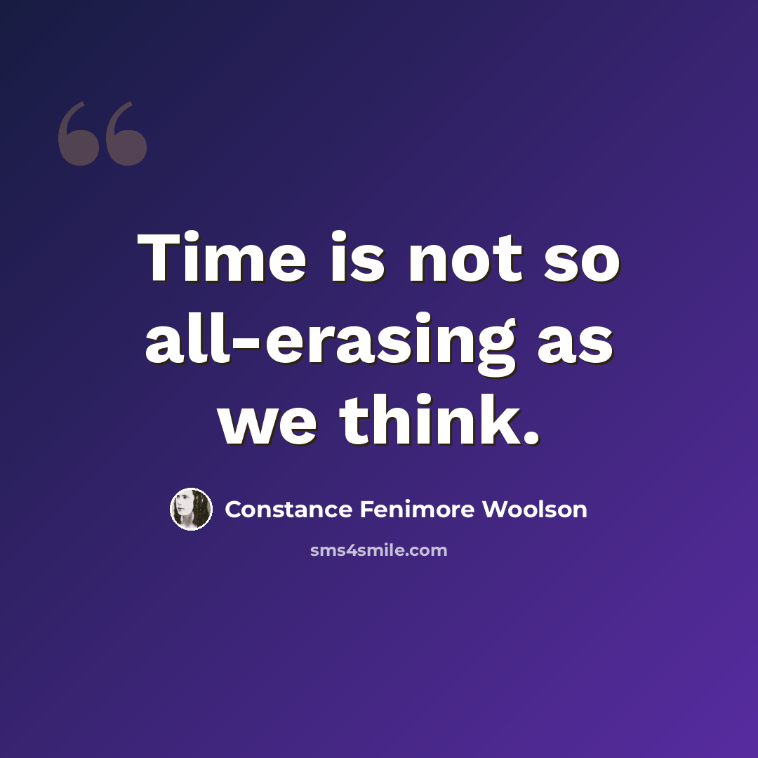 “Time is not so all-erasing as we think.” quote by Constance Fenimore Woolson