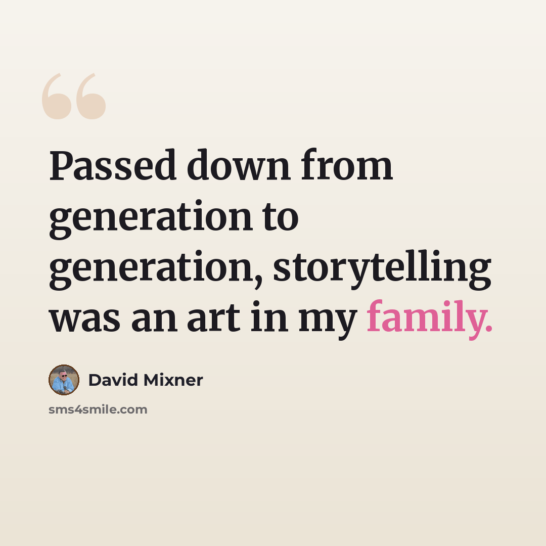 “Passed down from generation to generation, storytelling was an art in my family.” quote by David Mixner
