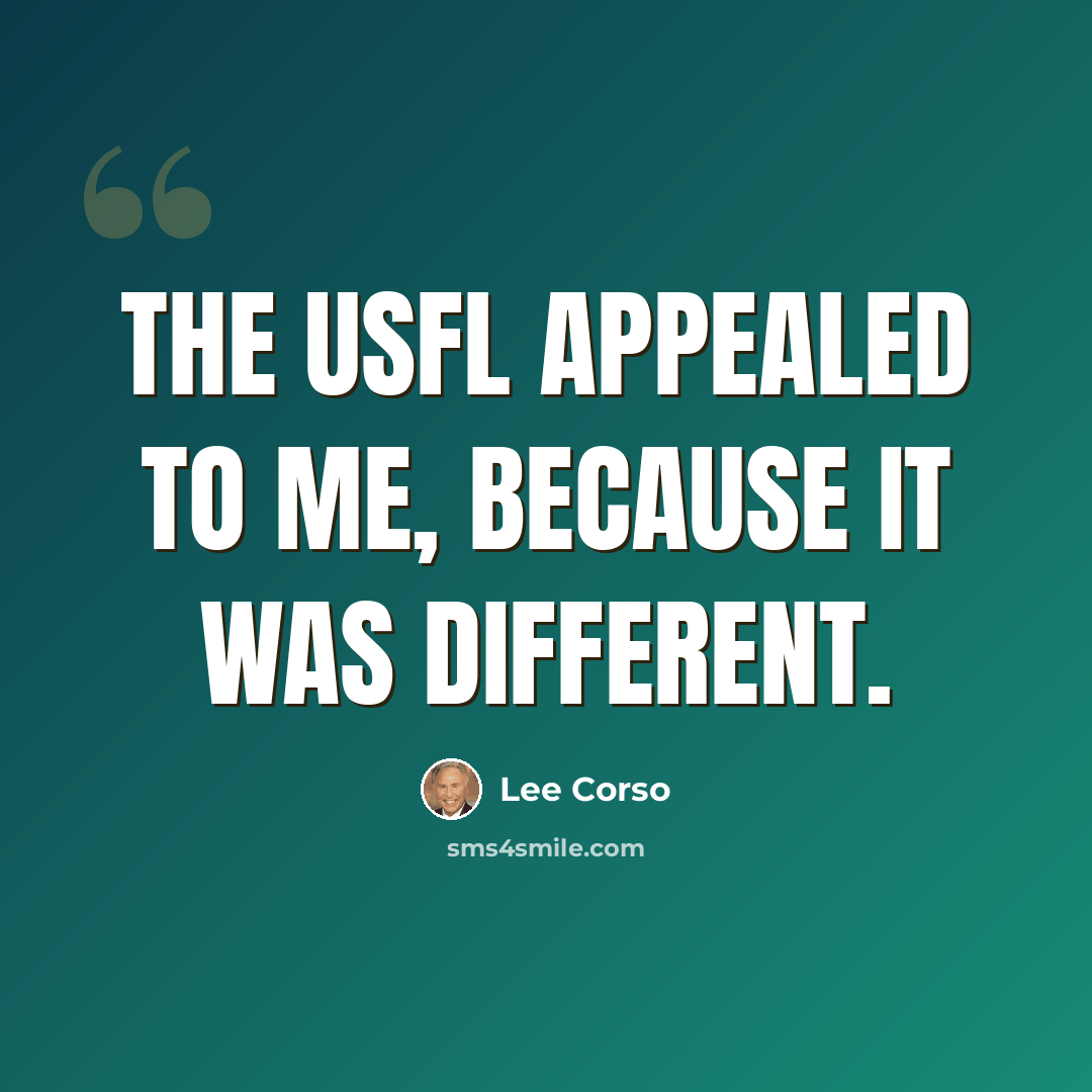 “The USFL appealed to me, because it was different.” quote by Lee Corso