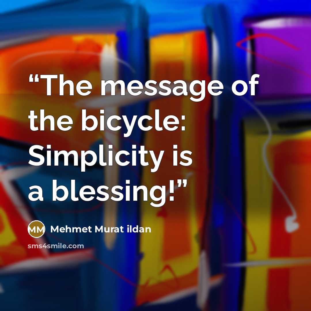 “The message of the bicycle: Simplicity is a blessing!” quote by Mehmet Murat ildan