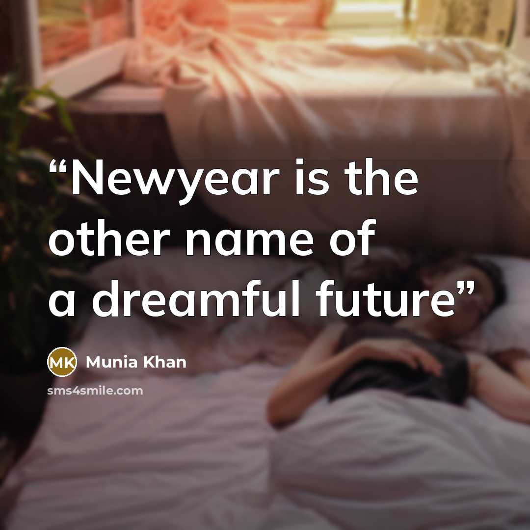 “Newyear is the other name of a dreamful future” quote by Munia Khan