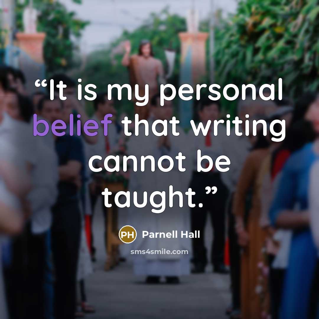 “It is my personal belief that writing cannot be taught.” quote by Parnell Hall