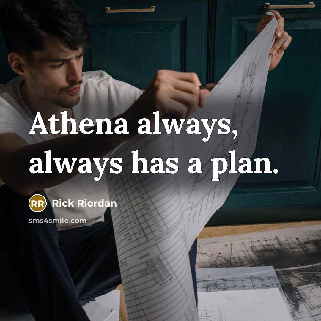 “Athena always, always has a plan.” quote by Rick Riordan