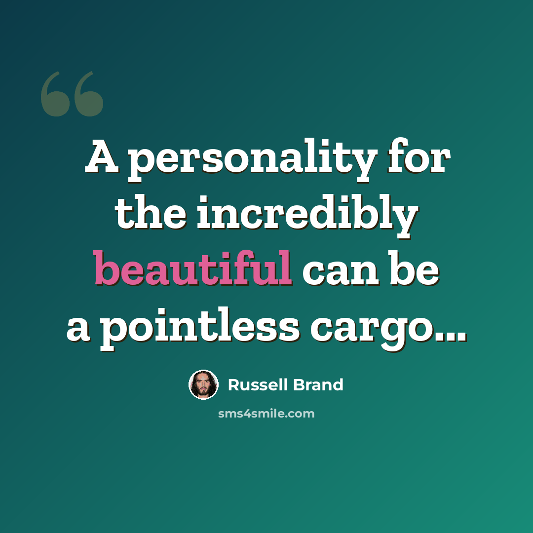 “A personality for the incredibly beautiful can be a pointless cargo...” quote by Russell Brand