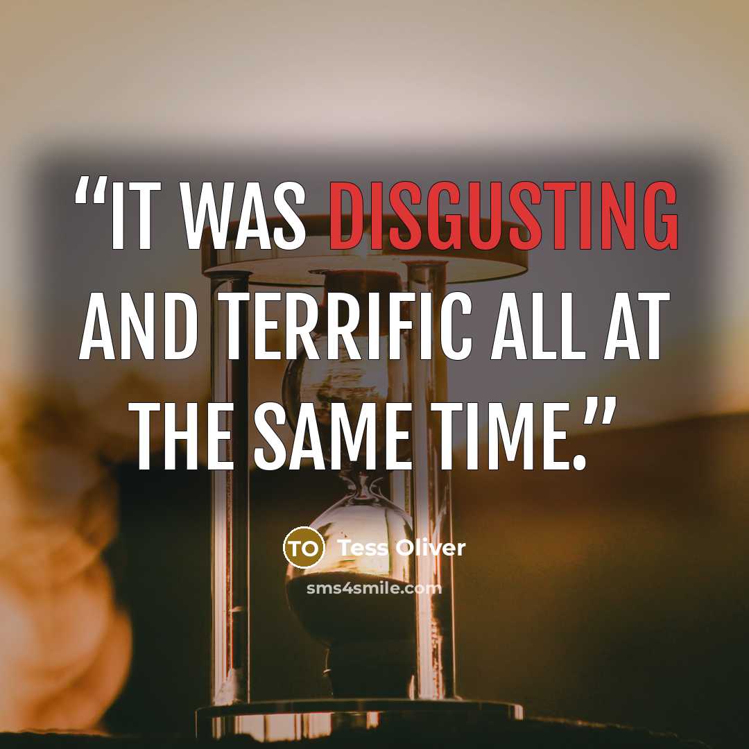 “It was disgusting and terrific all at the same time.” quote by Tess Oliver