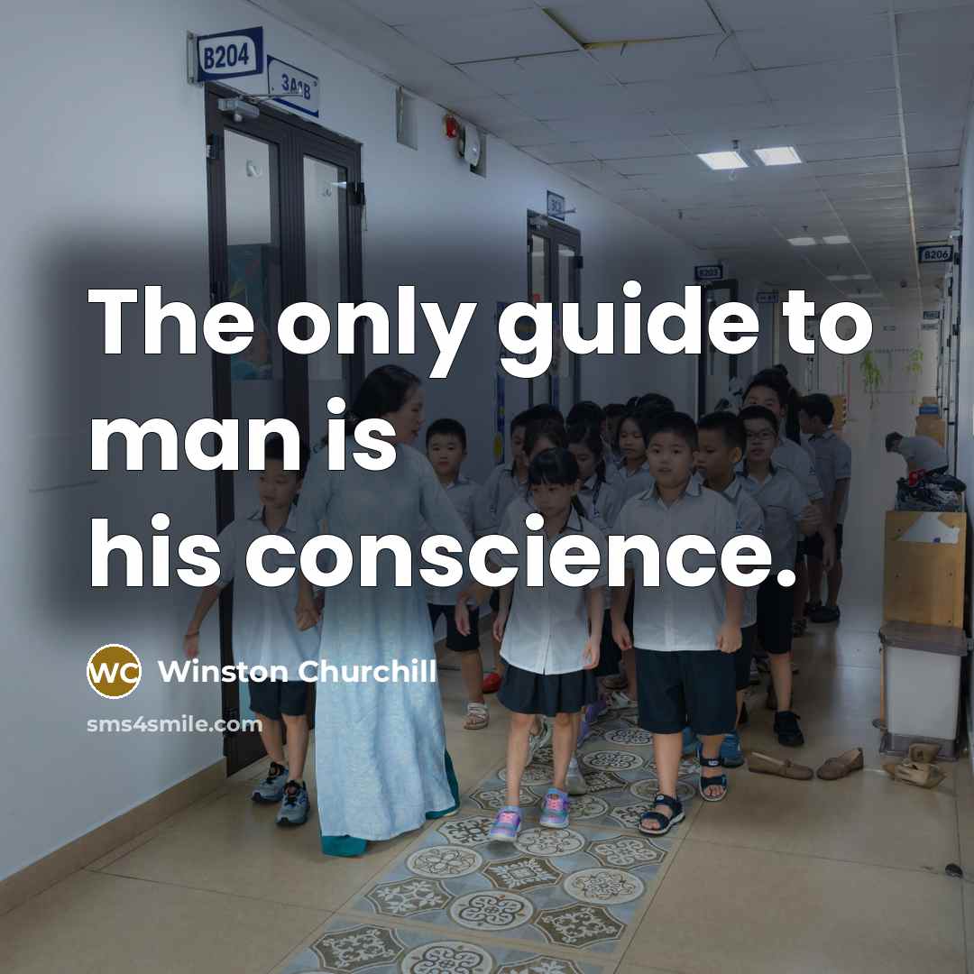 “The only guide to man is his conscience.” quote by Winston Churchill