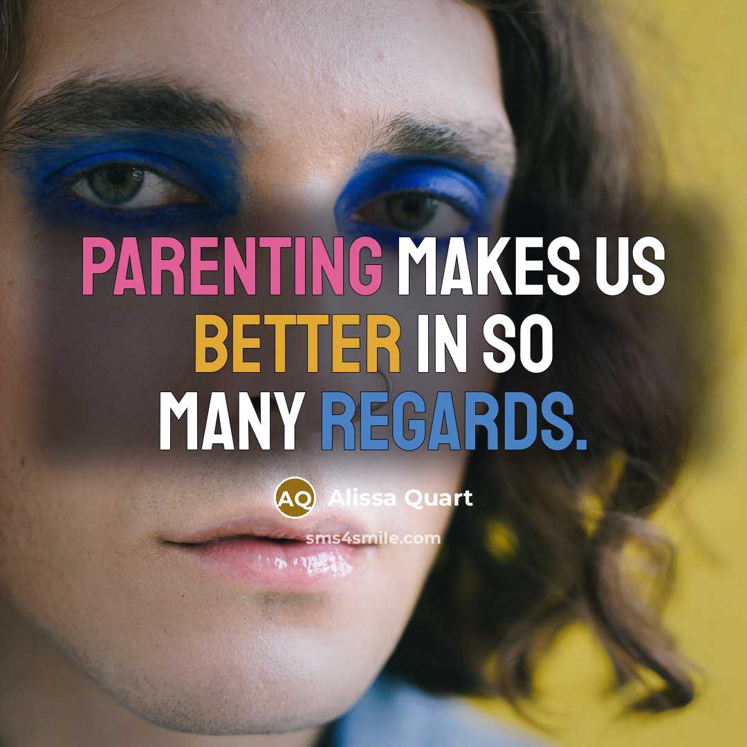 “Parenting makes us better in so many regards.” quote by Alissa Quart