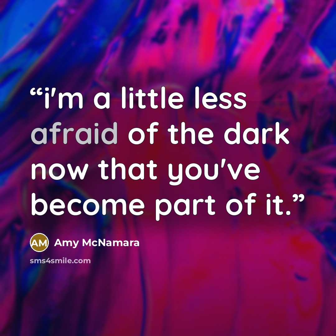 “i'm a little less afraid of the dark now that you've become part of it.” quote by Amy McNamara