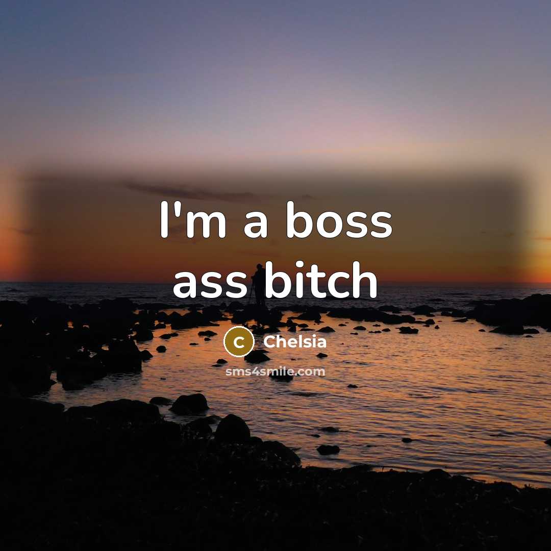 “I'm a boss ass bitch” quote by Chelsia