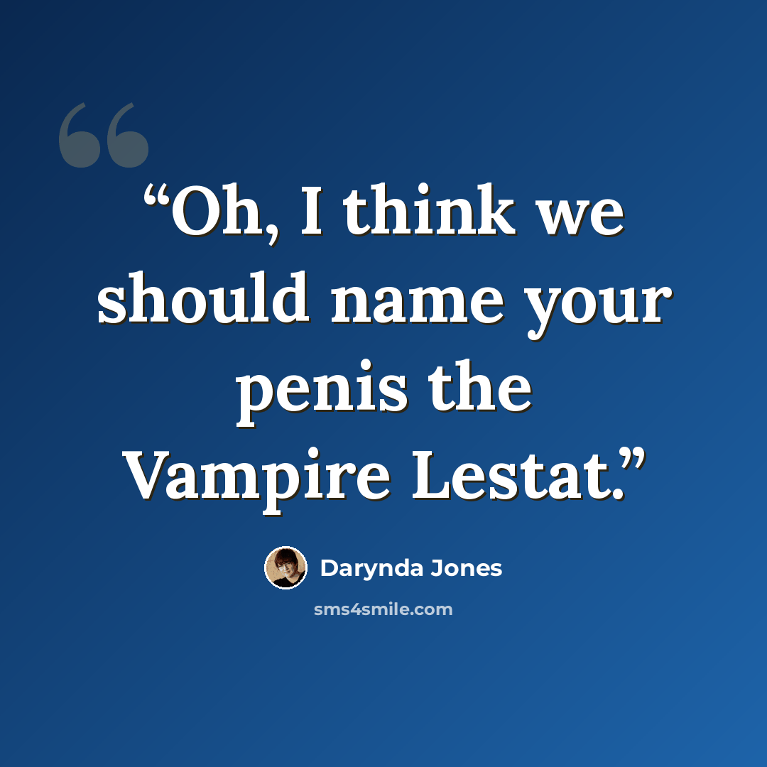 “Oh, I think we should name your penis the Vampire Lestat.” quote by Darynda Jones