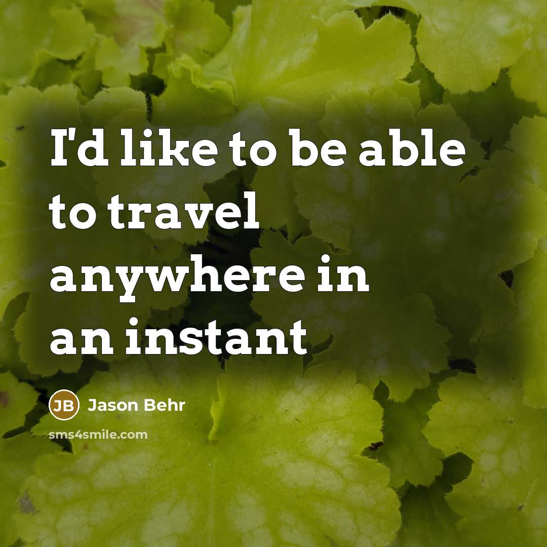 “I'd like to be able to travel anywhere in an instant” quote by Jason Behr