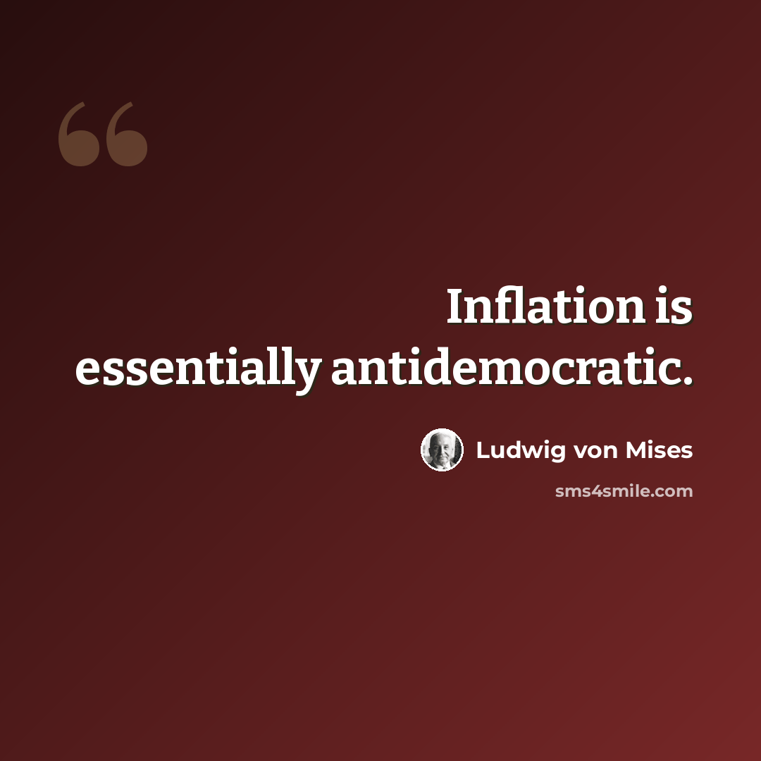 “Inflation is essentially antidemocratic.” quote by Ludwig von Mises