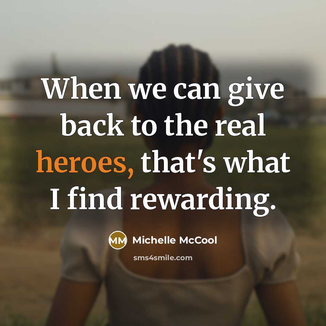 “When we can give back to the real heroes, that's what I find rewarding.” quote by Michelle McCool