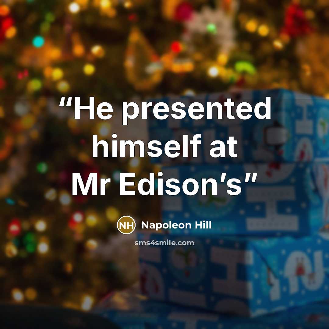 “He presented himself at Mr Edison’s” quote by Napoleon Hill