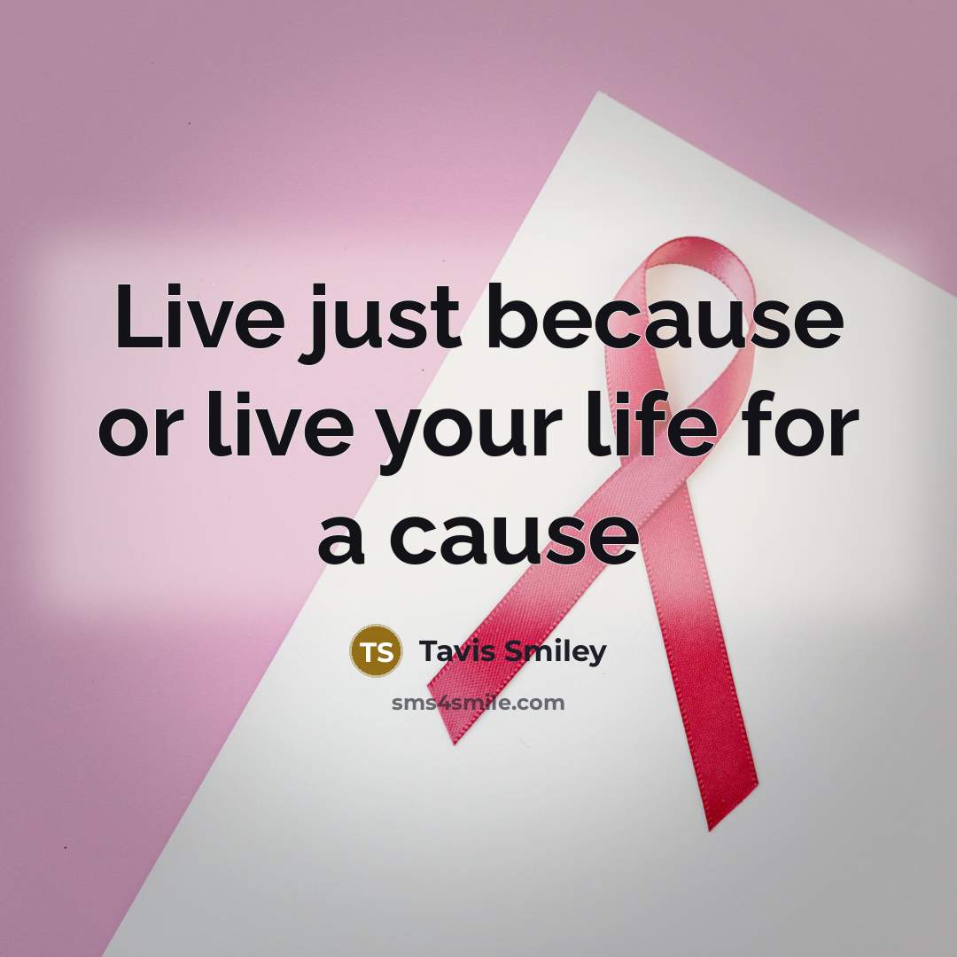 “Live just because or live your life for a cause” quote by Tavis Smiley