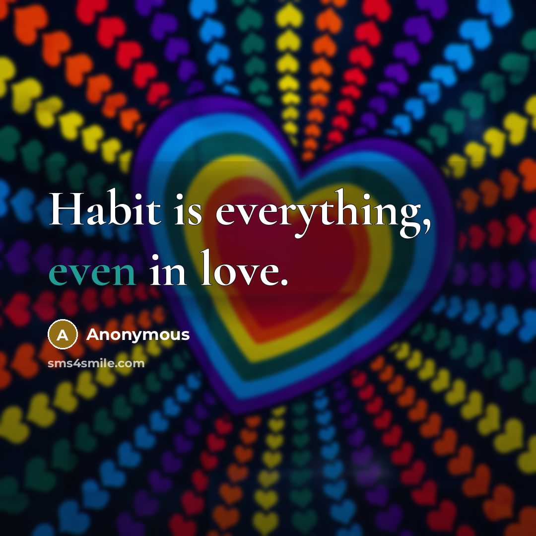 “Habit is everything, even in love.” quote by Anonymous
