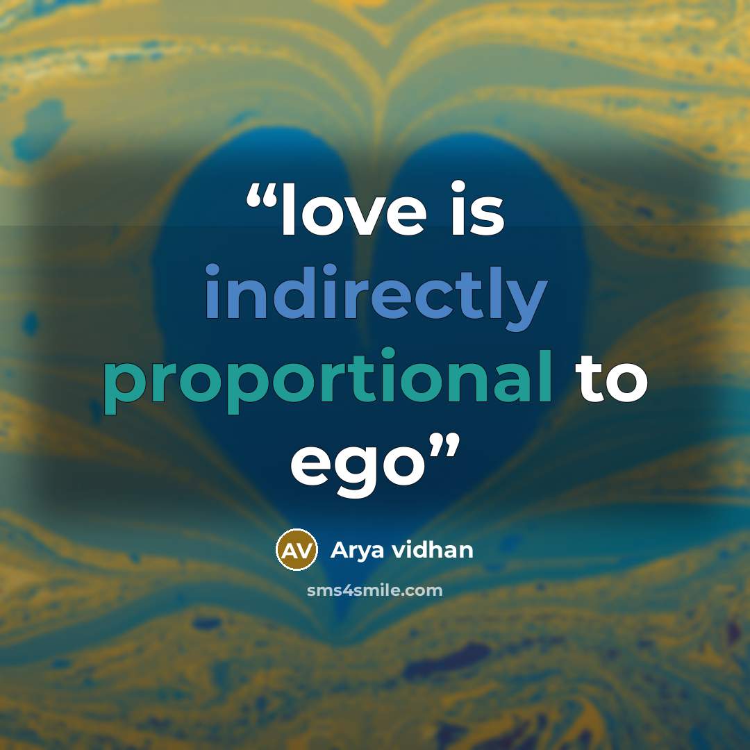 “love is indirectly proportional to ego” quote by Arya vidhan