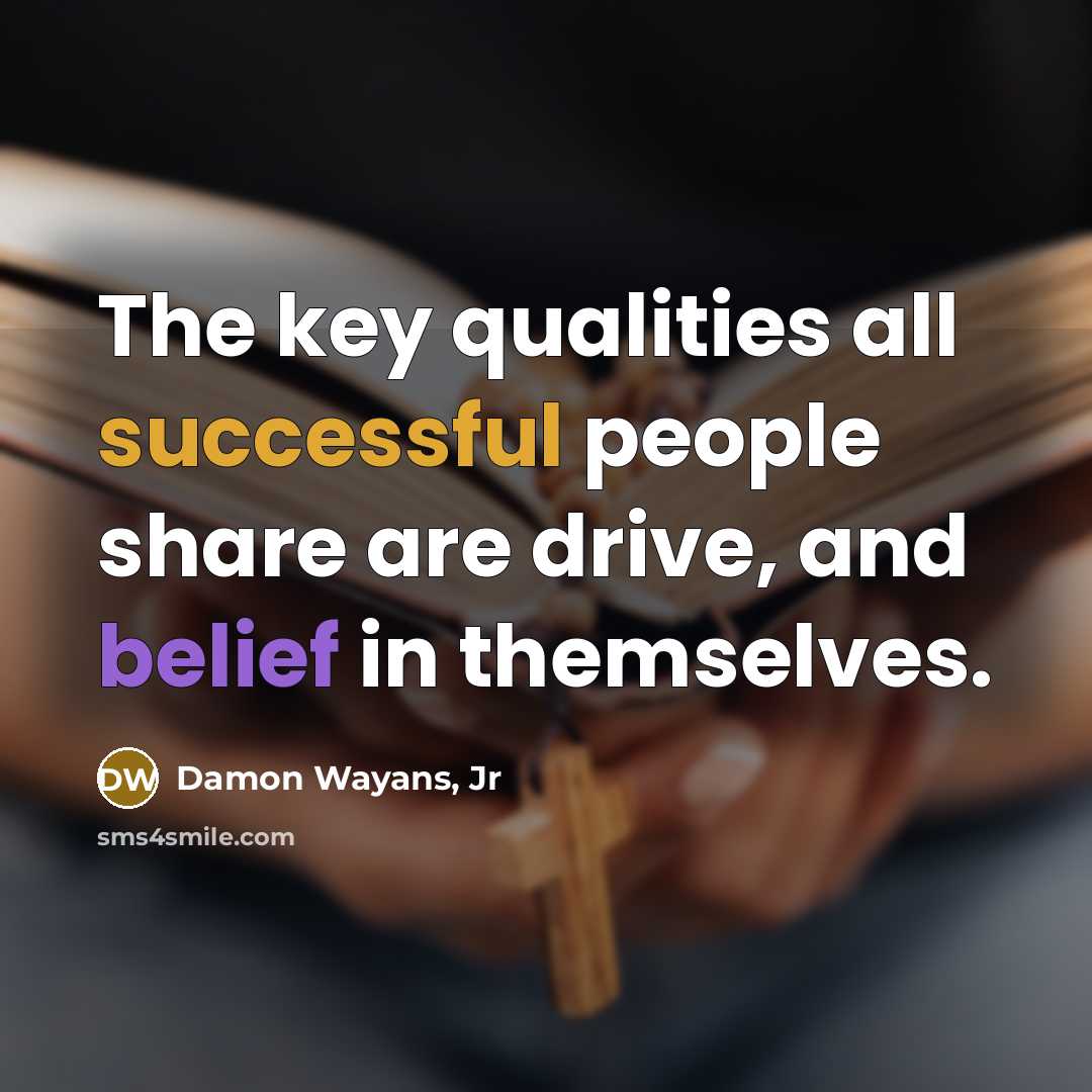“The key qualities all successful people share are drive, and belief in themselves.” quote by Damon Wayans, Jr