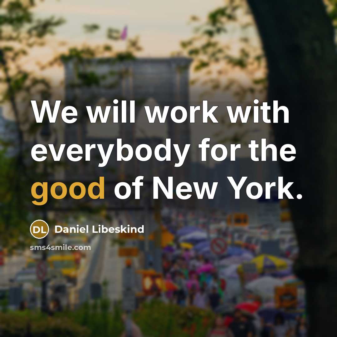 “We will work with everybody for the good of New York.” quote by Daniel Libeskind