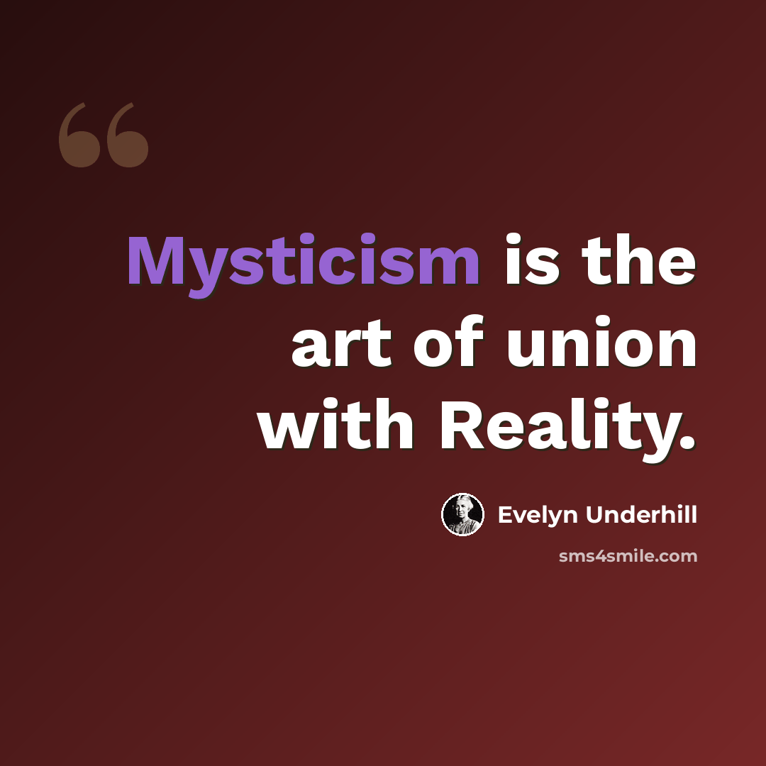 “Mysticism is the art of union with Reality.” quote by Evelyn Underhill