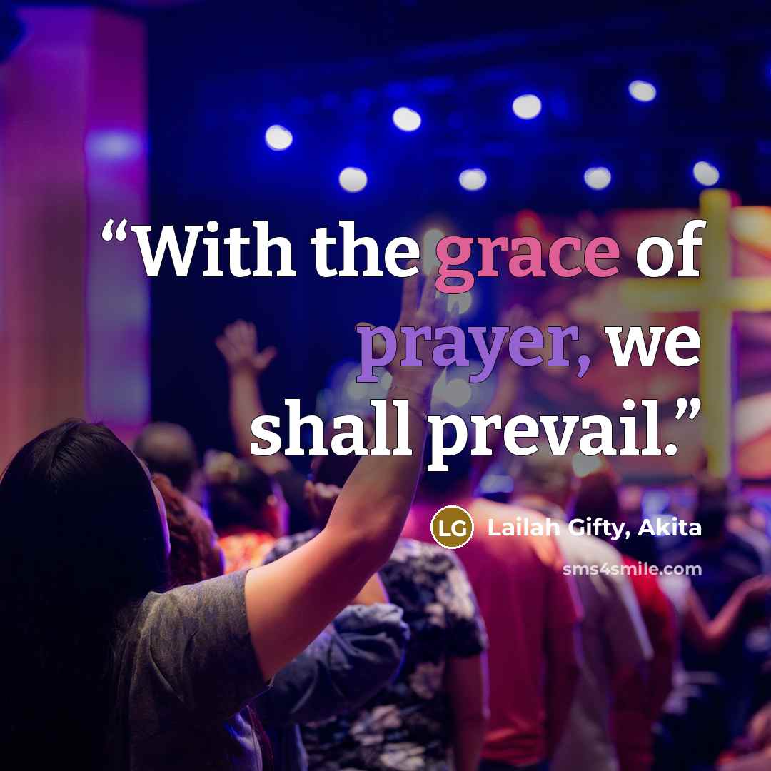 “With the grace of prayer, we shall prevail.” quote by Lailah Gifty, Akita