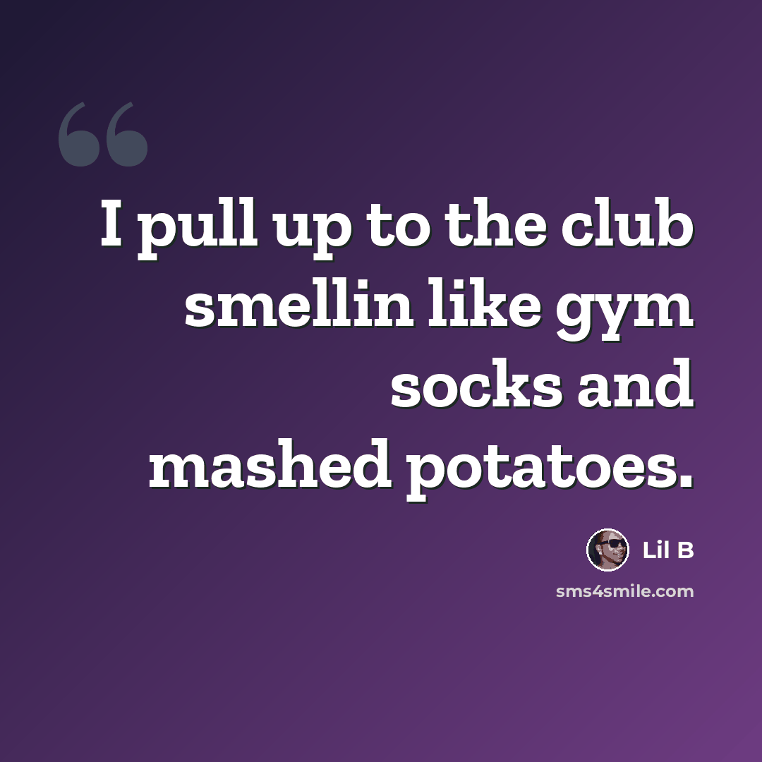 “I pull up to the club smellin like gym socks and mashed potatoes.” quote by Lil B