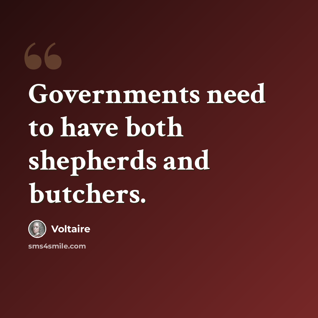 “Governments need to have both shepherds and butchers.” quote by Voltaire