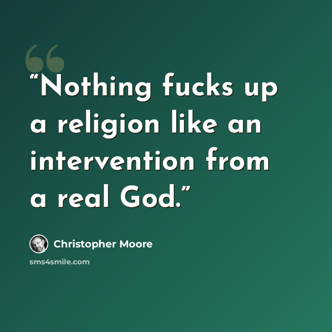 “Nothing fucks up a religion like an intervention from a real God.” quote by Christopher Moore