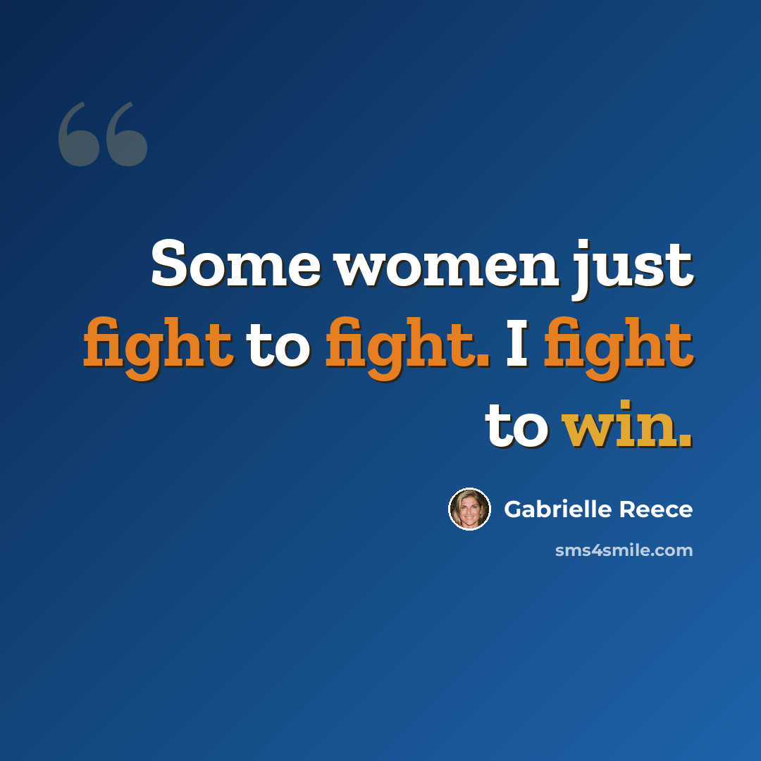 “Some women just fight to fight. I fight to win.” quote by Gabrielle Reece