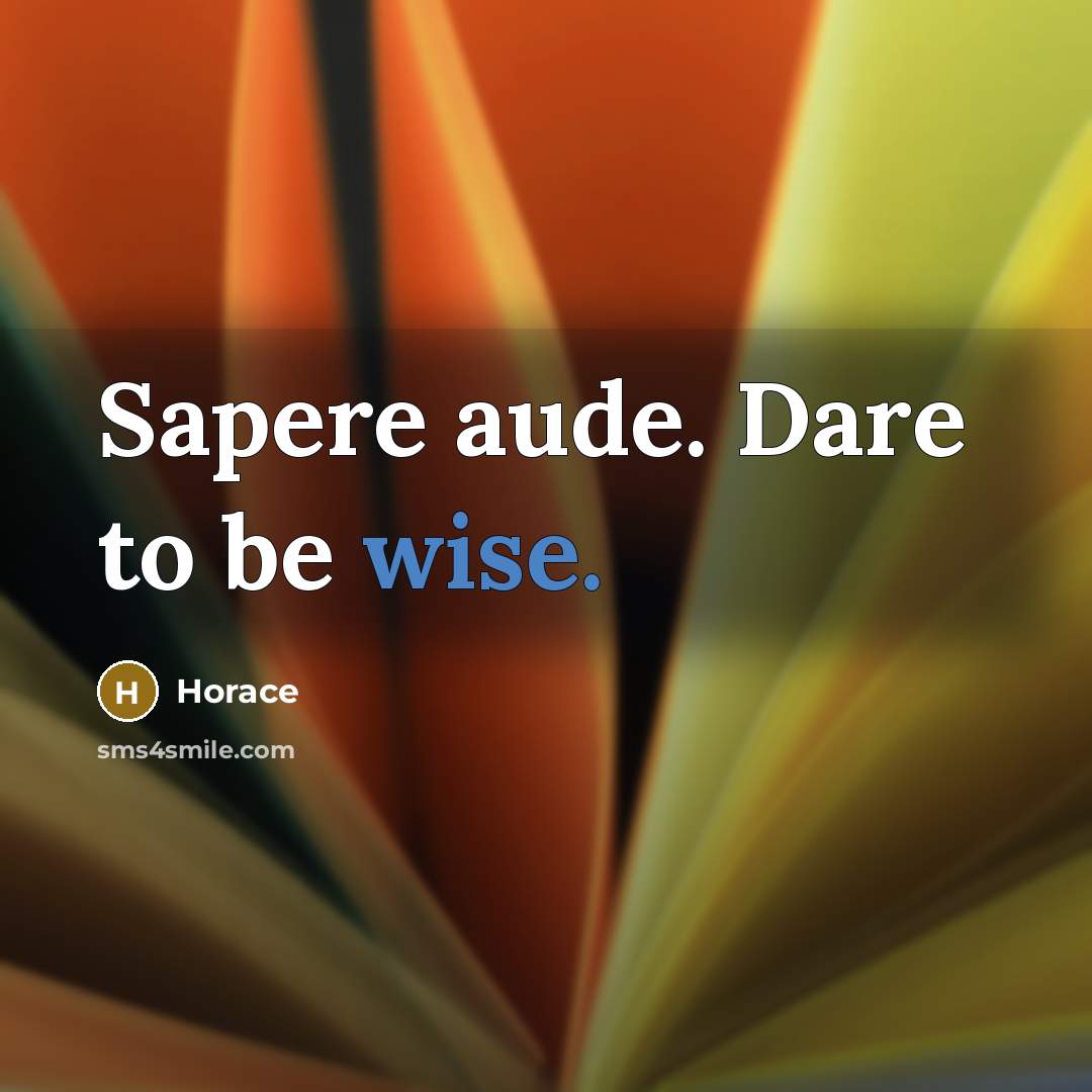 “Sapere aude. Dare to be wise.” quote by Horace