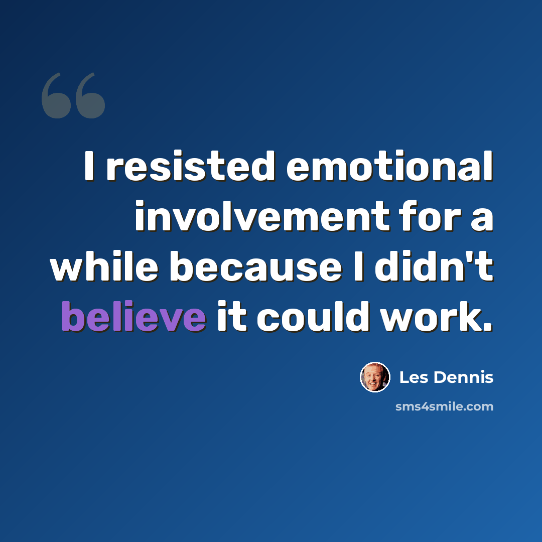 “I resisted emotional involvement for a while because I didn't believe it could work.” quote by Les Dennis