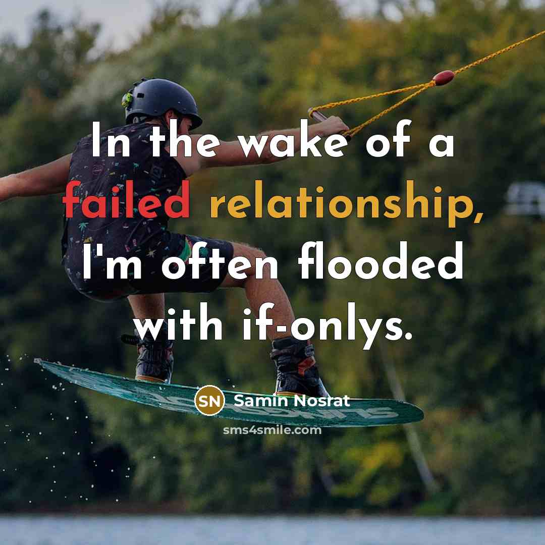 “In the wake of a failed relationship, I'm often flooded with if-onlys.” quote by Samin Nosrat