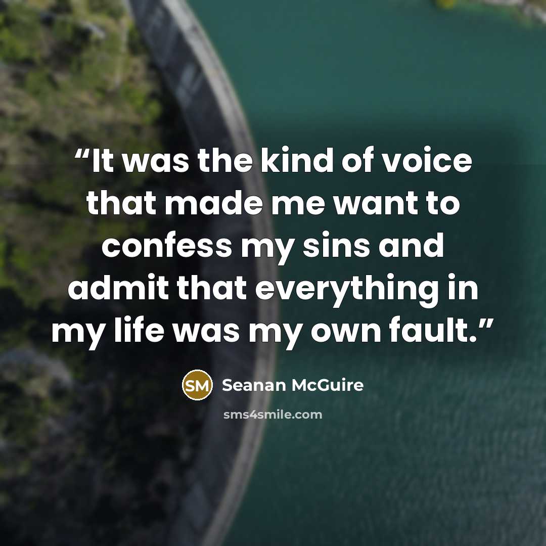 “It was the kind of voice that made me want to confess my sins and admit that everything in my life was my own fault.” quote by Seanan McGuire