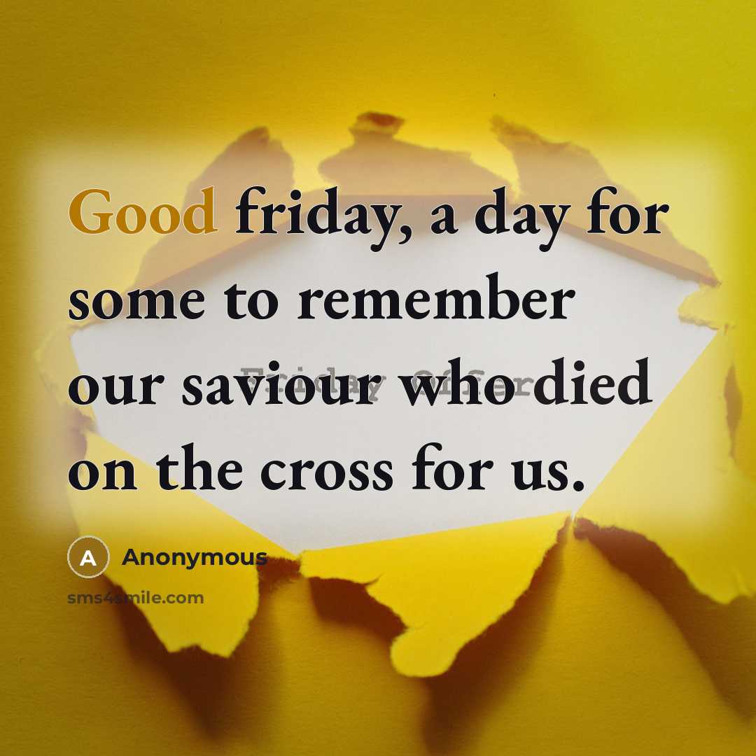 “Good friday, a day for some to remember our saviour who died on the cross for us.” quote by Anonymous