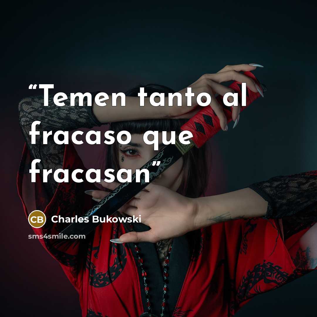 “Temen tanto al fracaso que fracasan” quote by Charles Bukowski