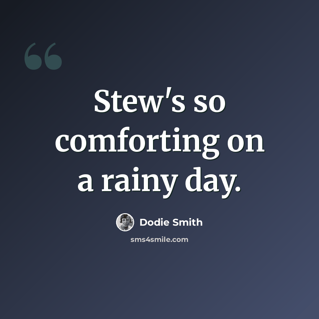“Stew's so comforting on a rainy day.” quote by Dodie Smith