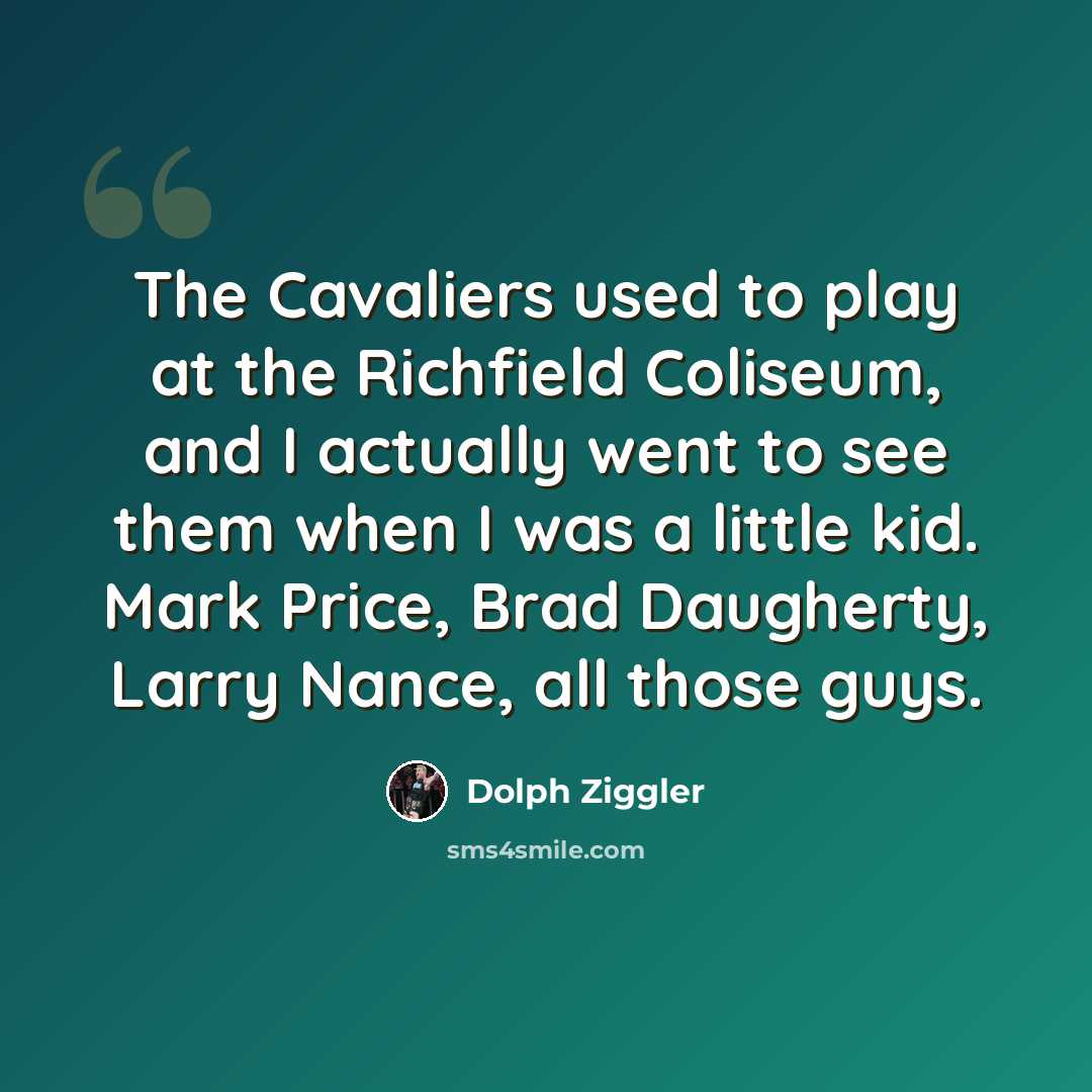 “The Cavaliers used to play at the Richfield Coliseum, and I actually went to see them when I was a little kid. Mark Price, Brad Daugherty, Larry Nance, all those guys.” quote by Dolph Ziggler