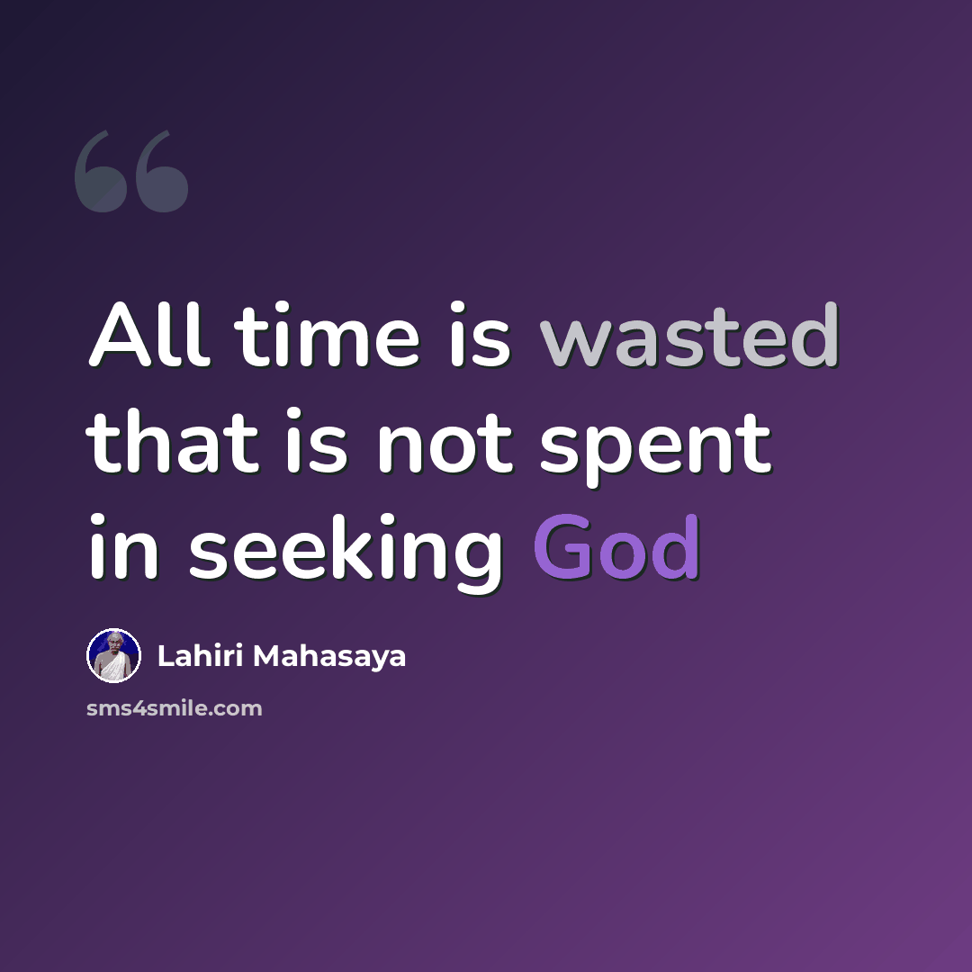 “All time is wasted that is not spent in seeking God” quote by Lahiri Mahasaya