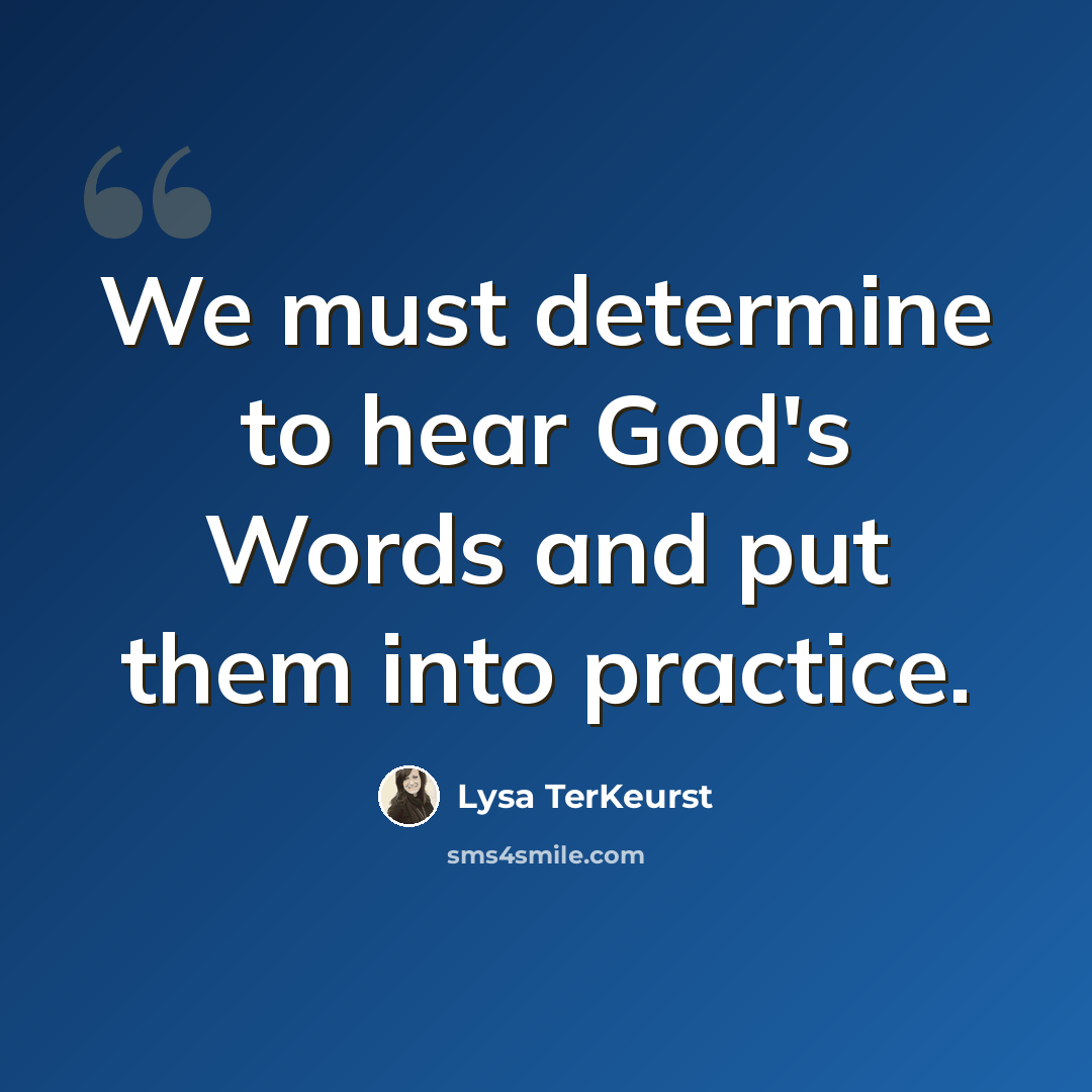 “We must determine to hear God's Words and put them into practice.” quote by Lysa TerKeurst