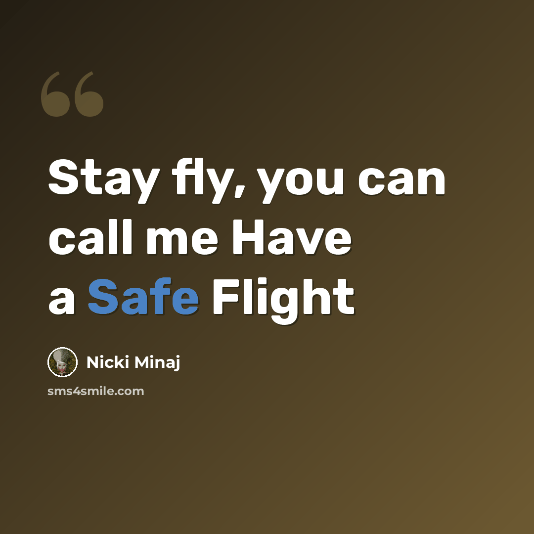 “Stay fly, you can call me Have a Safe Flight” quote by Nicki Minaj